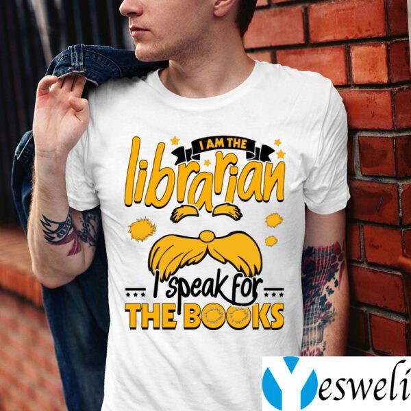 I Am The Librarian I Speak For The Books Shirts