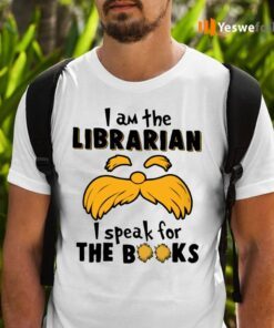 I Am The Librarian I Speak For The Books T-Shirts