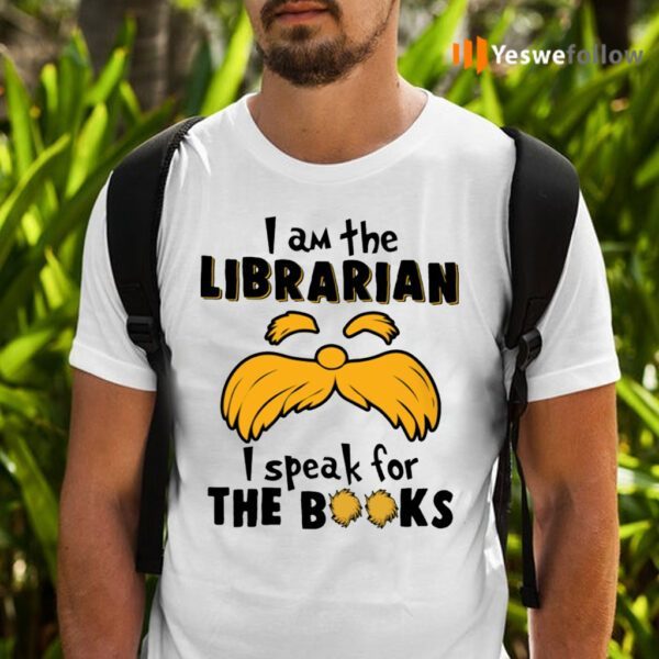 I Am The Librarian I Speak For The Books T-Shirts