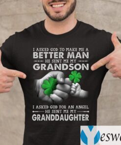I Ask God to Make Me a Better Man He Sent Me My Grandson Shirts