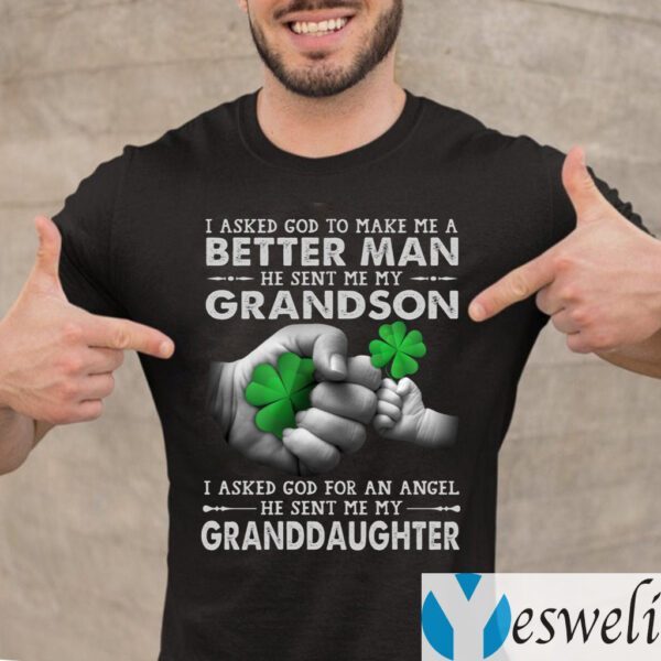 I Ask God to Make Me a Better Man He Sent Me My Grandson Shirts