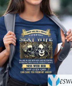 I Asked God for a Miracle and He Sent Me My Freaking Sexy Wife TeeShirt