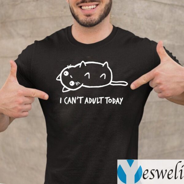 I Can’t Adult Today Cat TeeShirts