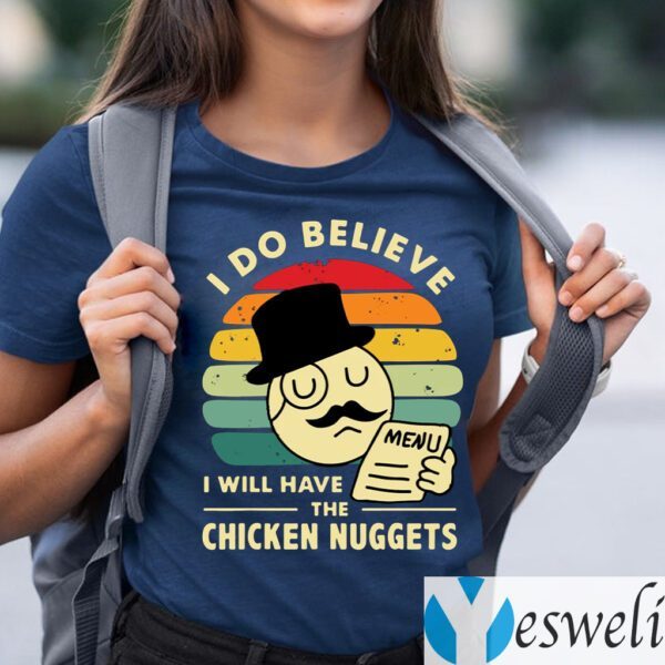 I Do Believe I Will Have The Chicken Nuggets Shirt