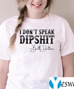 I Don’t Speak Dipshit Beth Dutton TeeShirt