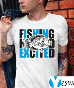 I Fish And Am So Excited T-Shirt
