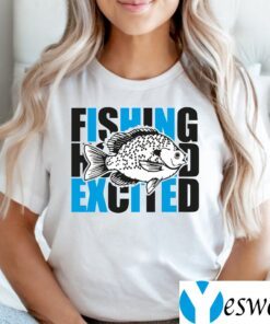 I Fish And Am So Excited T-Shirts