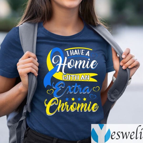 I Have a Homie with an Extra Chromie Down Syndrome T-Shirts