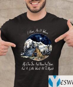 I Home As It Were My Own Sun And Moon And Stars And A Little World All To Myself TeeShirts