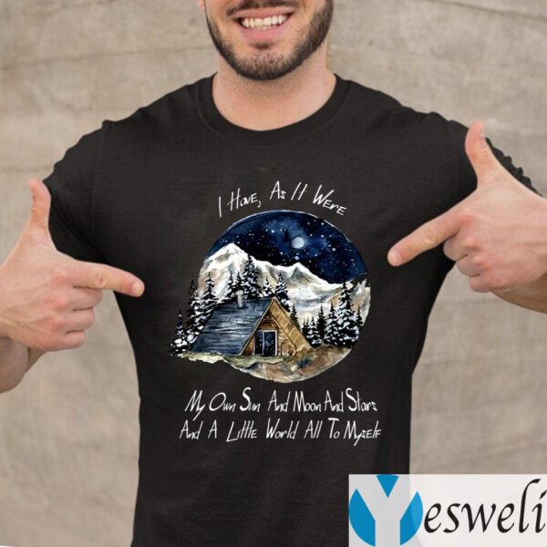 I Home As It Were My Own Sun And Moon And Stars And A Little World All To Myself TeeShirts