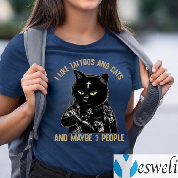 I Like Tattoos And Cats And Maybe 3 People T-shirts