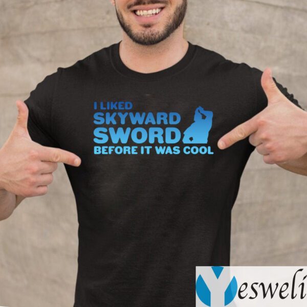 I Liked Skyward Sword Before It Was Cool Shirts