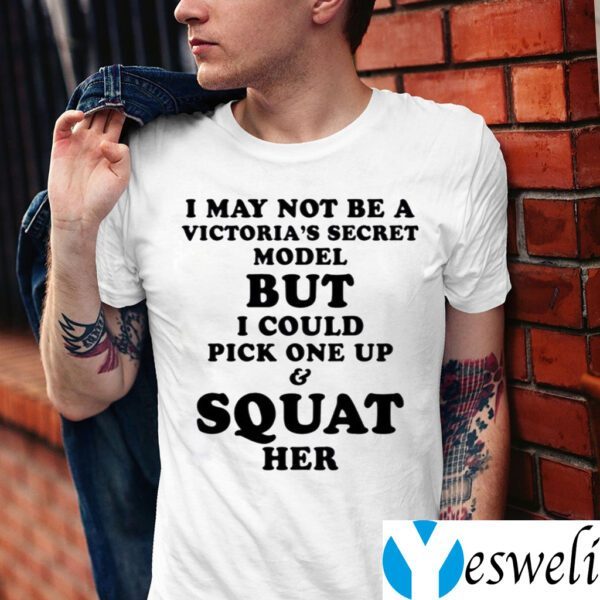 I May Not Be A Vitoria’s Secret Model But I Could Pick One Up And Squat Her Shirt