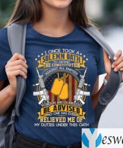 I Once Took A Solemn Oath No One Has Ever Relived Me Of My Duties Under This Oath TeeShirt