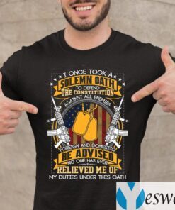 I Once Took A Solemn Oath No One Has Ever Relived Me Of My Duties Under This Oath TeeShirts