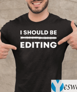 I-Should-Be-Editing-TeeShirts