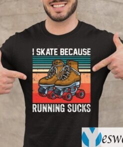 I Skate Because Running Sucks Shirt