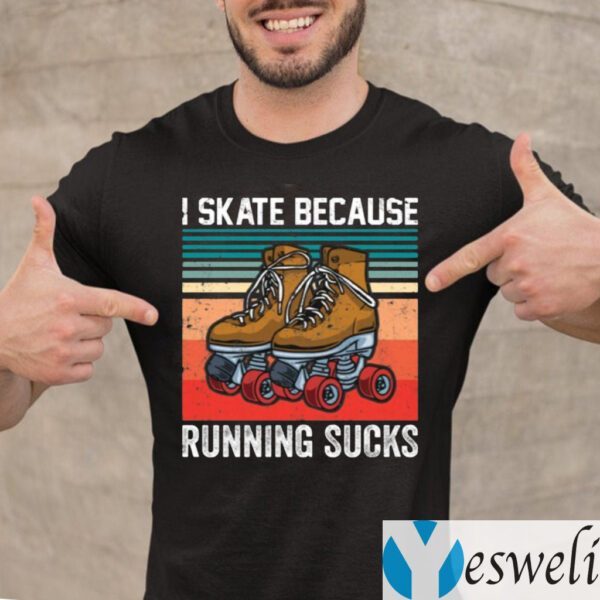 I Skate Because Running Sucks Shirt