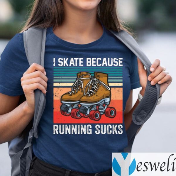 I Skate Because Running Sucks Shirts