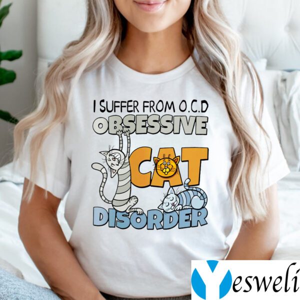I Suffer From O.C.D Obsessive Cat Disorder Shirt