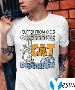 I Suffer From O.C.D Obsessive Cat Disorder Shirts