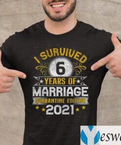 I Survived 6 Years Of Marriage Quarantine Edition 2021 TeeShirts