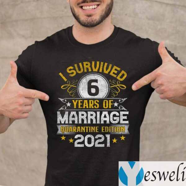 I Survived 6 Years Of Marriage Quarantine Edition 2021 TeeShirts