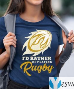 I'd Rather Be Playing Rugby T-Shirts