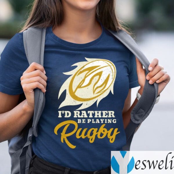 I'd Rather Be Playing Rugby T-Shirts