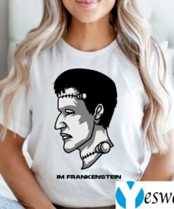 Im Frankenstein Shirt