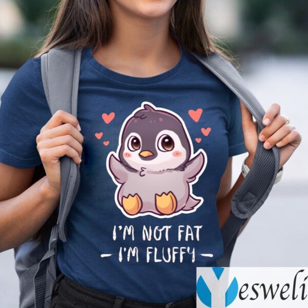 I’m Not Fat I’m Fluffy T-Shirts