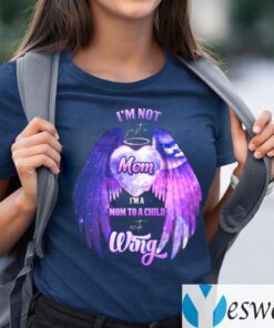 I’m Not Just A Mom I’m A Mom To A Child With Wings TeeShirt