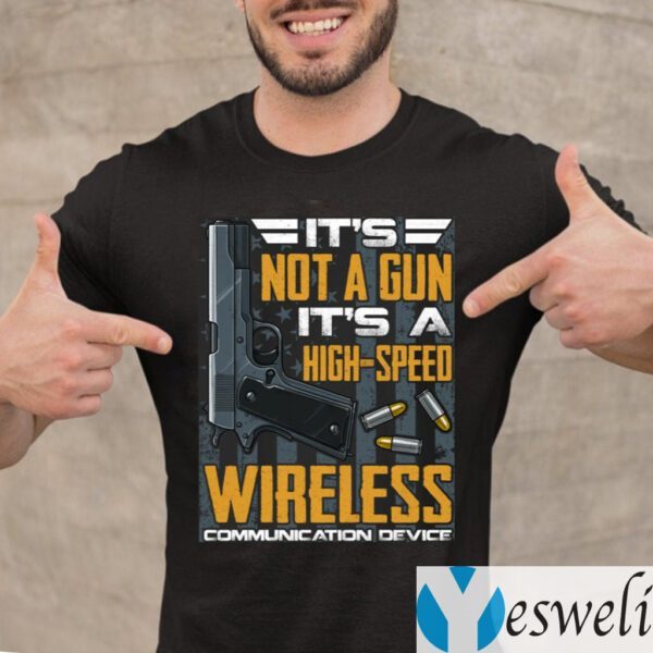 It’s Not A Gun It’s A High Speed Wireless Communication Device Shirt