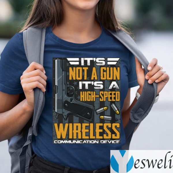 It’s Not A Gun It’s A High Speed Wireless Communication Device Shirts