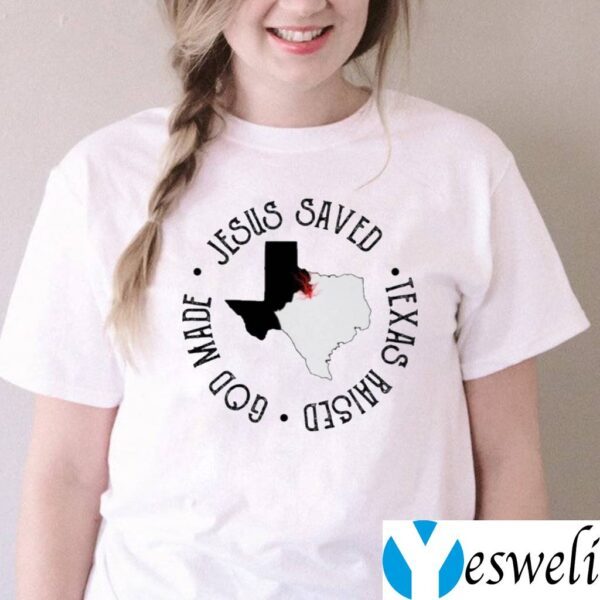 Jesus Saved Texas Raised God Made TeeShirt