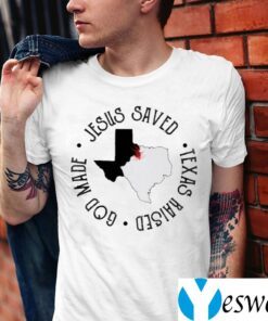 Jesus Saved Texas Raised God Made TeeShirts