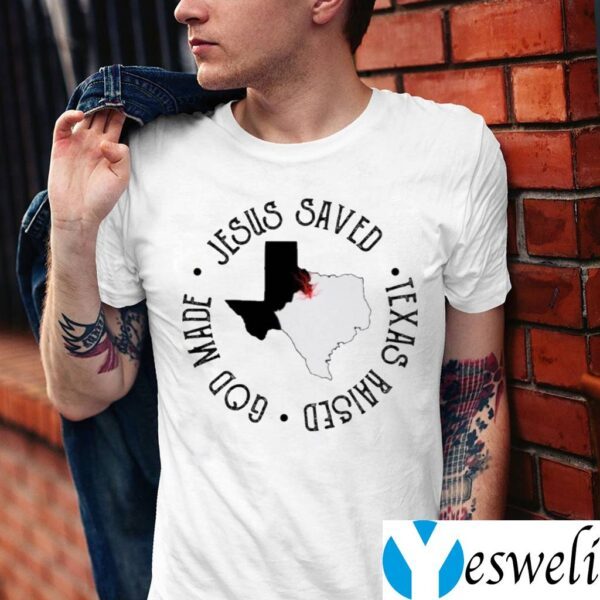 Jesus Saved Texas Raised God Made TeeShirts