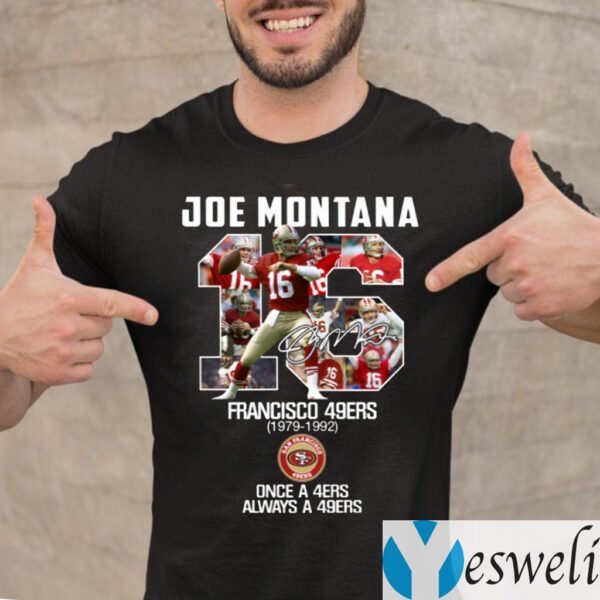 Joe Montana 16 San Francisco 49ers Once A 49ers Always A 49ers Shirt