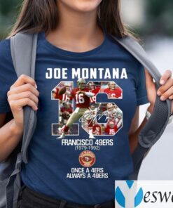 Joe Montana 16 San Francisco 49ers Once A 49ers Always A 49ers Shirts