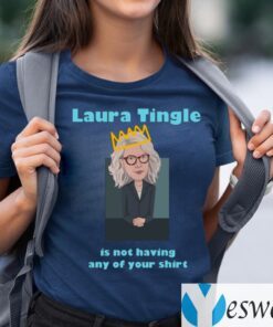Laura Tingle Is Not Having Any Of Your Shit TeeShirt