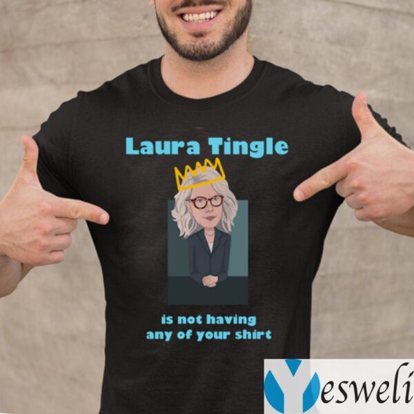 Laura Tingle Is Not Having Any Of Your Shit TeeShirts