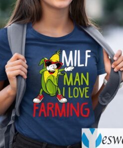 MILF Man I Love Farming Shirts