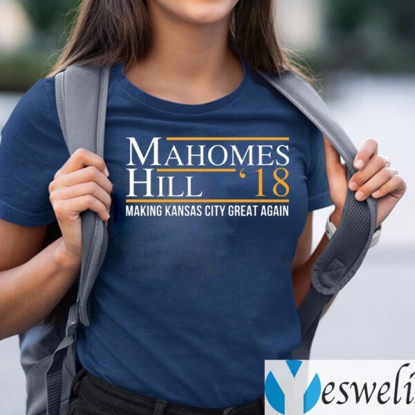 Mahomes Hill ’18 Making Kansas City Great Again Shirts