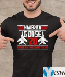 Maverick Goose 20 Bring Back That Loving Feeling Shirts