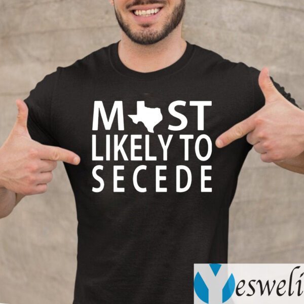 Most Likely To Secede Texas Shirts