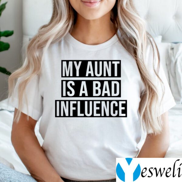 My Aunt Is A Bad Influence Shirts