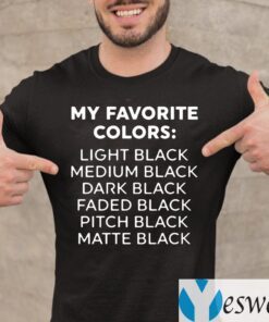 My Favorite Colors Light Medium Dark Faded Pitch Matte Black T-Shirts