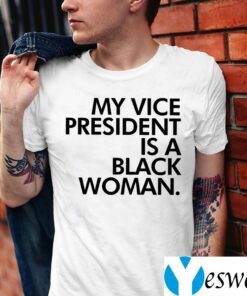 My Vice President Is A Black Woman Shirt