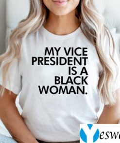 My Vice President Is A Black Woman Shirts