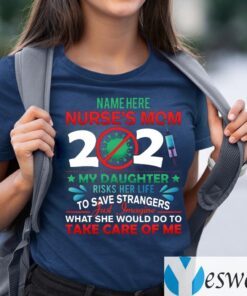 Name Here Nurse Mom 2021 My Daughter Risks Her Life To Save Strangers Shirts
